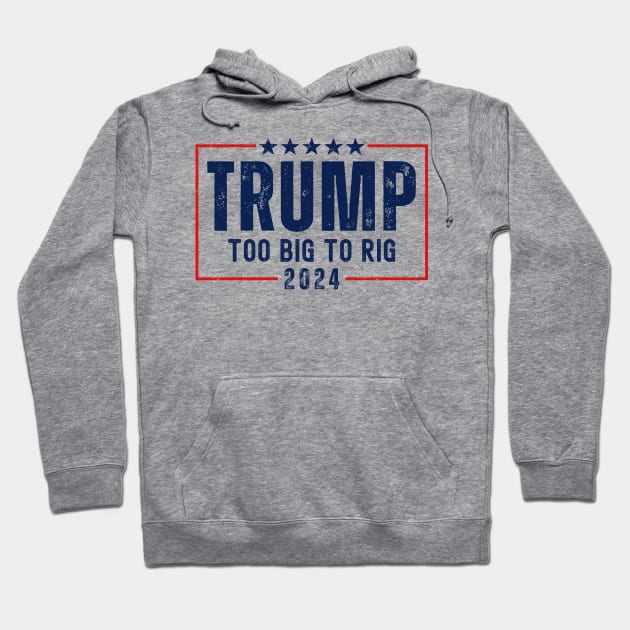 Trump 2024 Too Big To Rig Hoodie by Etopix